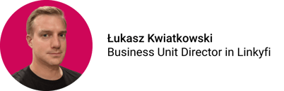 Łukasz Kwiatkowski - Business Unit Director - Linkyfi